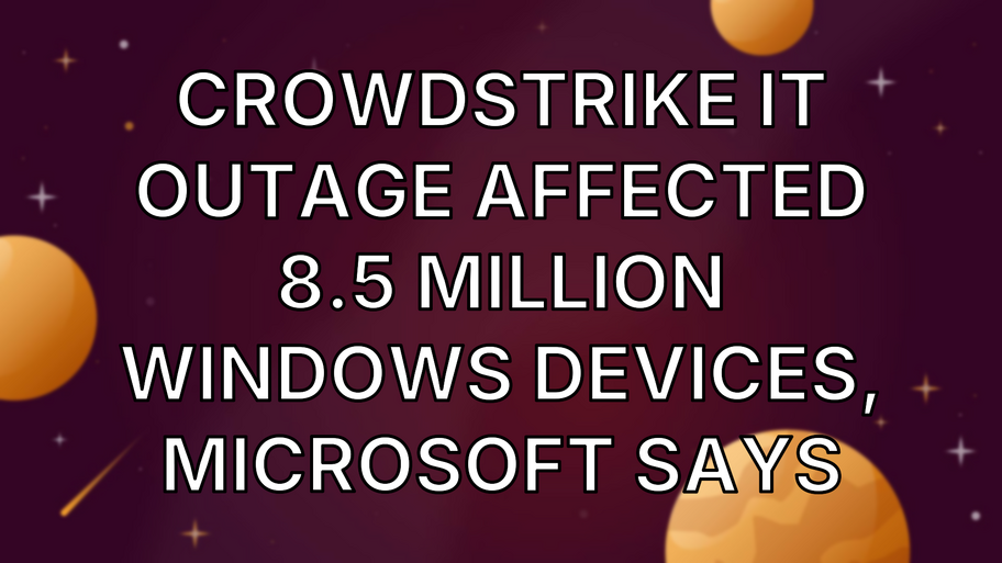 CrowdStrike IT outage affected 8.5 million Windows devices, Microsoft says image