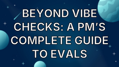 Beyond vibe checks: A PM’s complete guide to evals image