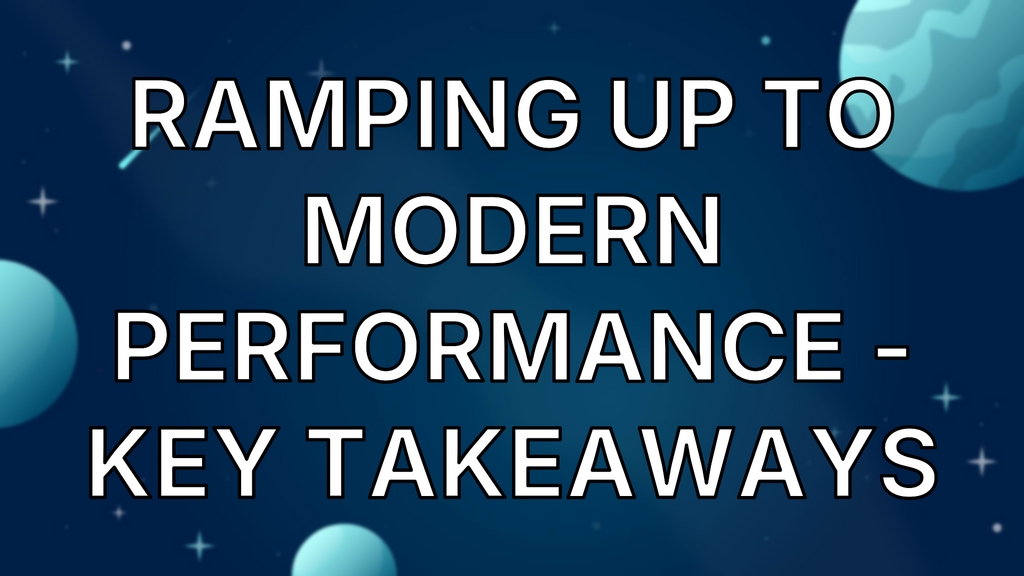 Ramping Up to Modern Performance - Key takeaways image