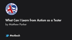 Watch "What Can I Learn from Autism as a Tester" with Matthew Parker from TestBash Brighton 2019 image