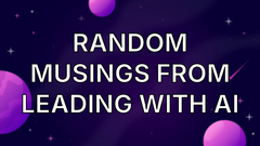 Random musings from Leading with AI image