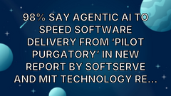 98% Say Agentic AI to Speed Software Delivery from ‘Pilot Purgatory’ in New Report by SoftServe and MIT Technology Re... image