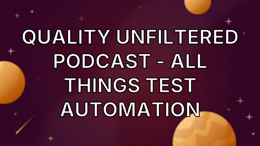 Quality Unfiltered Podcast - All Things Test Automation image