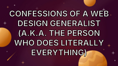 Confessions of a Web Design Generalist (a.k.a. The Person Who Does Literally Everything) image