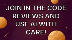 Join in the code reviews and use AI with care! image