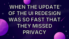 When the update of the UI redesign was so fast that they missed privacy image