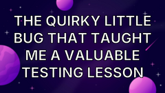 The quirky little bug that taught me a valuable testing lesson image