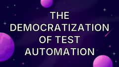 The Democratization of Test Automation image