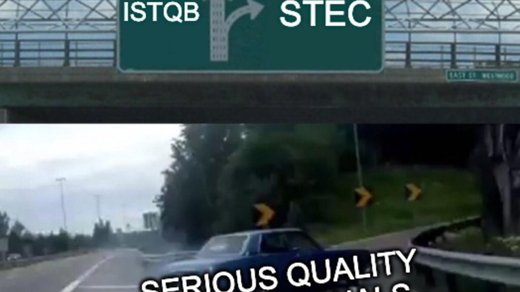 A two-part meme shows a car on a highway. The top part shows a green highway sign with two arrows pointing to two different exits: one for ISTQB and another for STEC. The bottom part of the meme shows a car labelled "SERIOUS QUALITY PROFESSIONALS" skidding to take the STEC exit. 