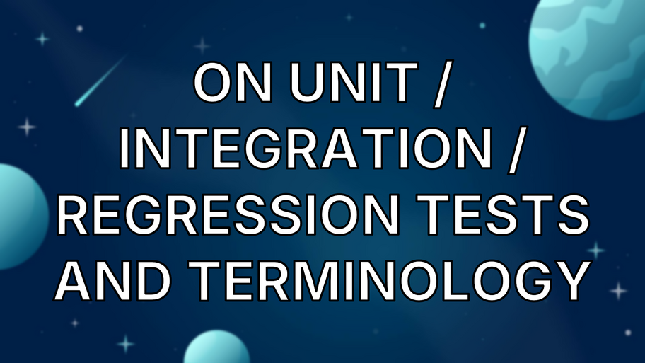 On Unit / Integration / Regression Tests and Terminology image