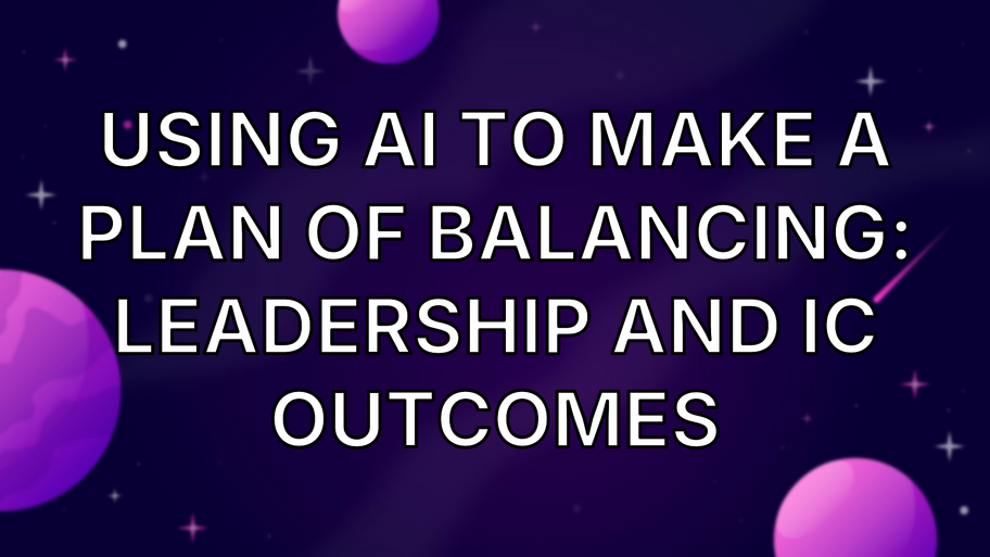 Using AI to make a plan of balancing: Leadership and IC outcomes image