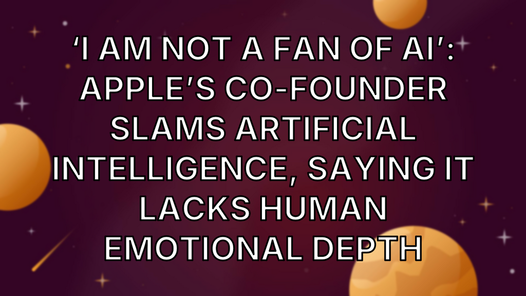 ‘I am not a fan of AI’: Apple’s co-founder slams artificial intelligence, saying it lacks human emotional depth image