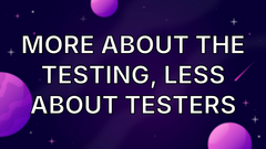 More about the testing, less about testers image