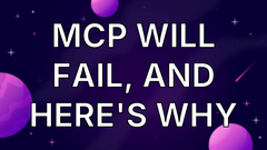 MCP Will Fail, And Here's Why image