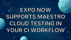 Expo now supports Maestro Cloud testing in your CI workflow image