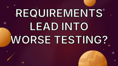 Requirements lead into worse testing?  image
