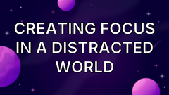 Creating Focus in a Distracted World image