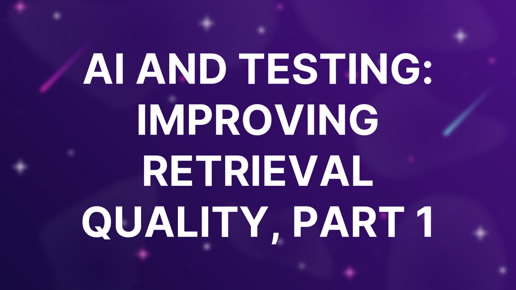 AI and Testing: Improving Retrieval Quality, Part 1 image