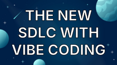 The New SDLC With Vibe Coding image