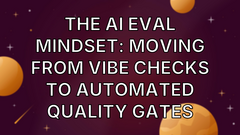 The AI Eval Mindset: Moving from Vibe Checks to Automated Quality Gates image