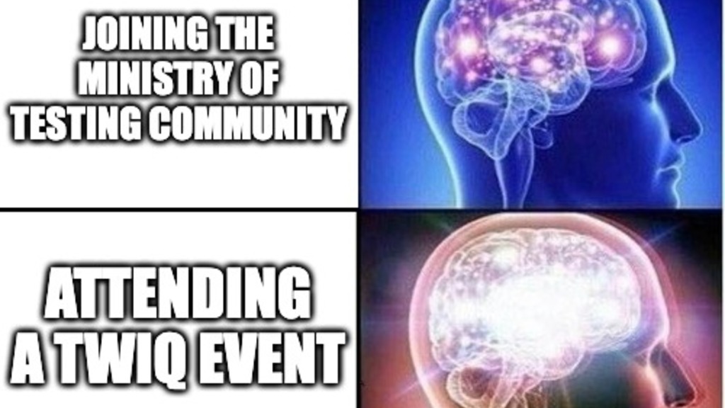 Four-panel expanding brain meme illustrating a tester’s growth in the Ministry of Testing community.
Panel 1: Small brain labeled ‘Starting your career in testing.’
Panel 2: Brighter brain labeled ‘Joining the Ministry of Testing community.’
Panel 3: Glowing brain labeled ‘Attending a TWiQ event.’
Panel 4: Radiant, cosmic brain labeled ‘Clicking the “Join the Stage Queue” button.’
Represents the increasing confidence and engagement of a tester, culminating in joining the stage on the ‘This Week in Quality’ podcast.