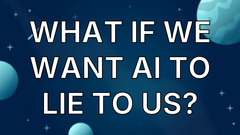 What if we want AI to lie to us? image