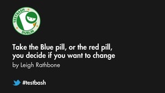 Watch Leigh Rathbone's talk "Take The Blue Pill Or The Red Pill, You Decide If You Want To Change" from TestBash Dublin 2018 image