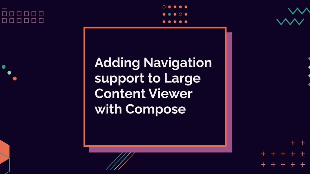 Adding Navigation support to Large Content Viewer with Compose image image