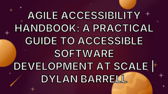 Agile Accessibility Handbook: A Practical Guide to Accessible Software Development at Scale | Dylan Barrell image
