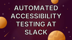 Automated Accessibility Testing at Slack image