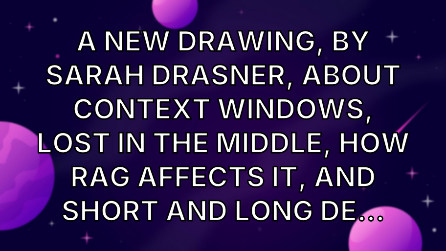 A new drawing, by Sarah Drasner, about Context Windows, lost in the middle, how RAG affects it, and short and long de... image