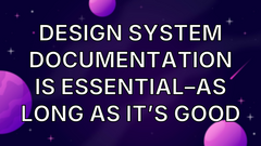 Design system documentation is essential–as long as it’s good image
