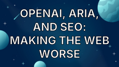 OpenAI, ARIA, and SEO: Making the Web Worse image