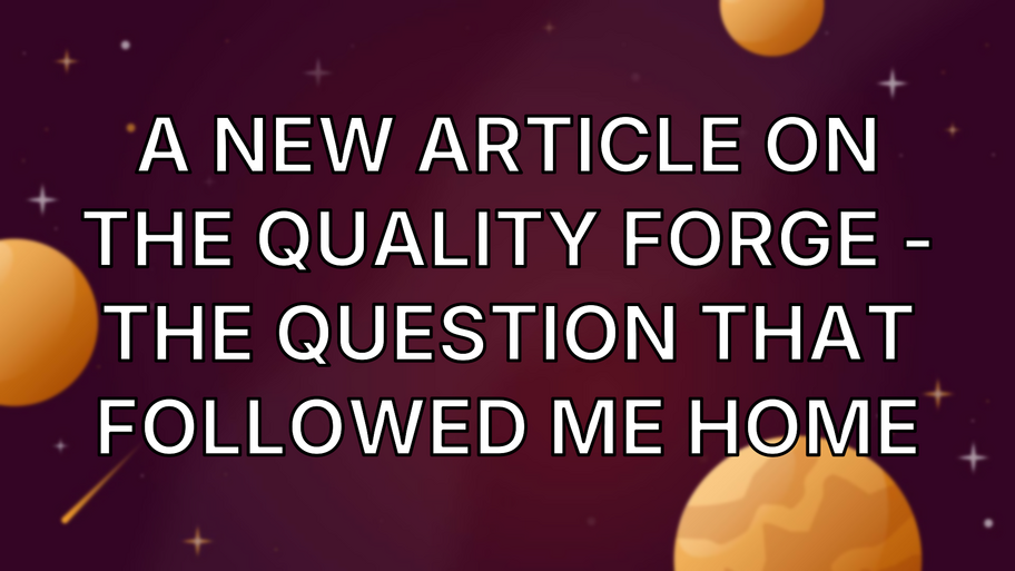A new article on the Quality Forge - The Question That Followed Me Home image