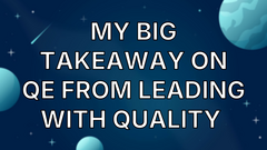 My big takeaway on QE from Leading with Quality  image
