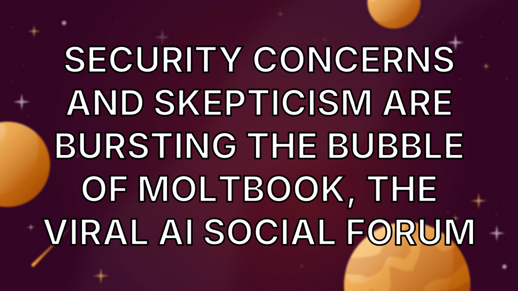 Security concerns and skepticism are bursting the bubble of Moltbook, the viral AI social forum image