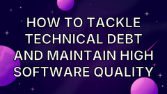 How to Tackle Technical Debt and Maintain High Software Quality image