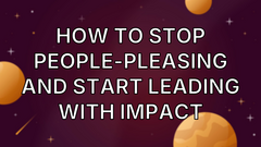How to Stop People-Pleasing and Start Leading With Impact image