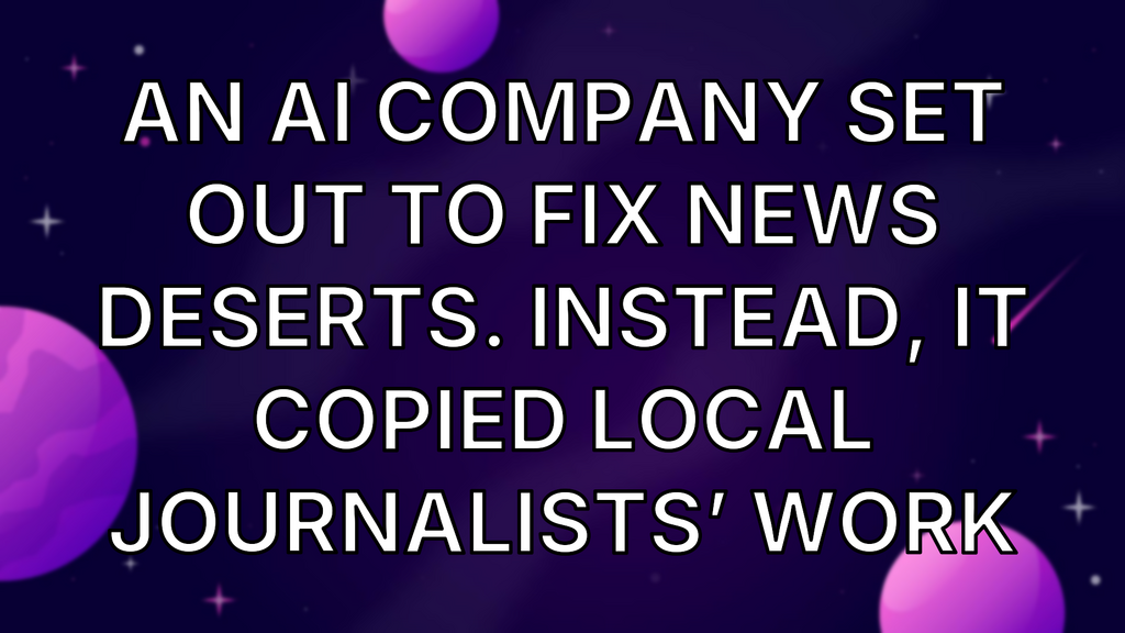 An AI company set out to fix news deserts. Instead, it copied local journalists’ work image