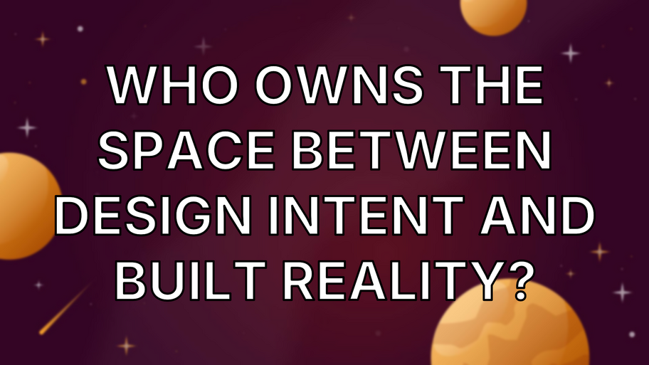 Who owns the space between design intent and built reality? image