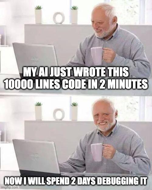 A two-panel meme featuring the "Hide the Pain Harold" stock photo character, an older man smiling uncomfortably while using a laptop and holding a mug. Top panel text: "MY AI JUST WROTE THIS 10000 LINES CODE IN 2 MINUTES" Bottom panel text: "NOW I WILL SPEND 2 DAYS DEBUGGING IT" The meme humorously captures the irony of AI quickly generating code that still requires significant human effort to fix and debug.