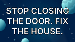 Stop Closing the Door. Fix the House. image