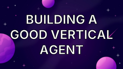 Building a Good Vertical Agent image