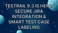 TestRail 9.3 Is Here: Secure Jira Integration &amp; Smart Test Case Labeling image