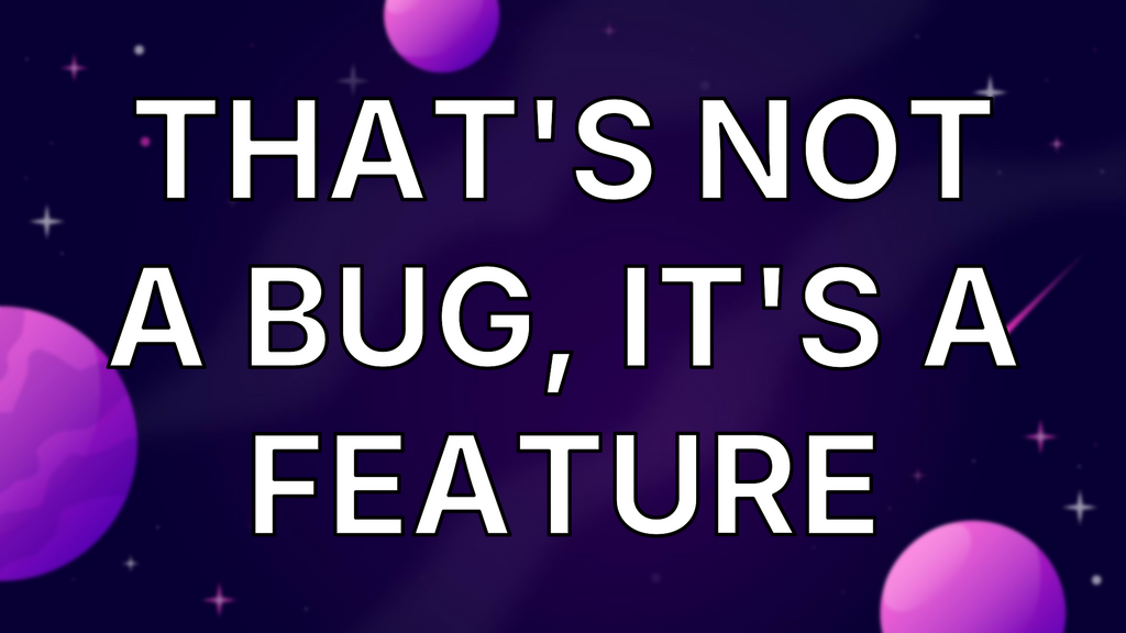 That's Not a Bug, It's a Feature image