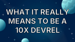 What It Really Means to Be a 10x DevRel image