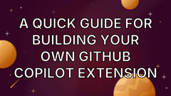 A Quick Guide for Building your own GitHub Copilot Extension image
