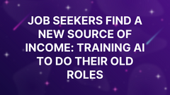 Job Seekers Find a New Source of Income: Training AI to Do Their Old Roles image
