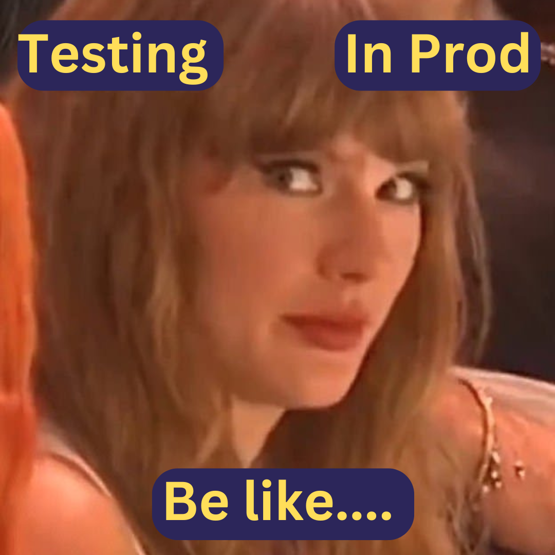Text saying "testing in prod be like..." Image used is Taylor swift giving side eye at the 2025 super bowl.