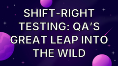 Shift-Right Testing: QA’s Great Leap Into the Wild image